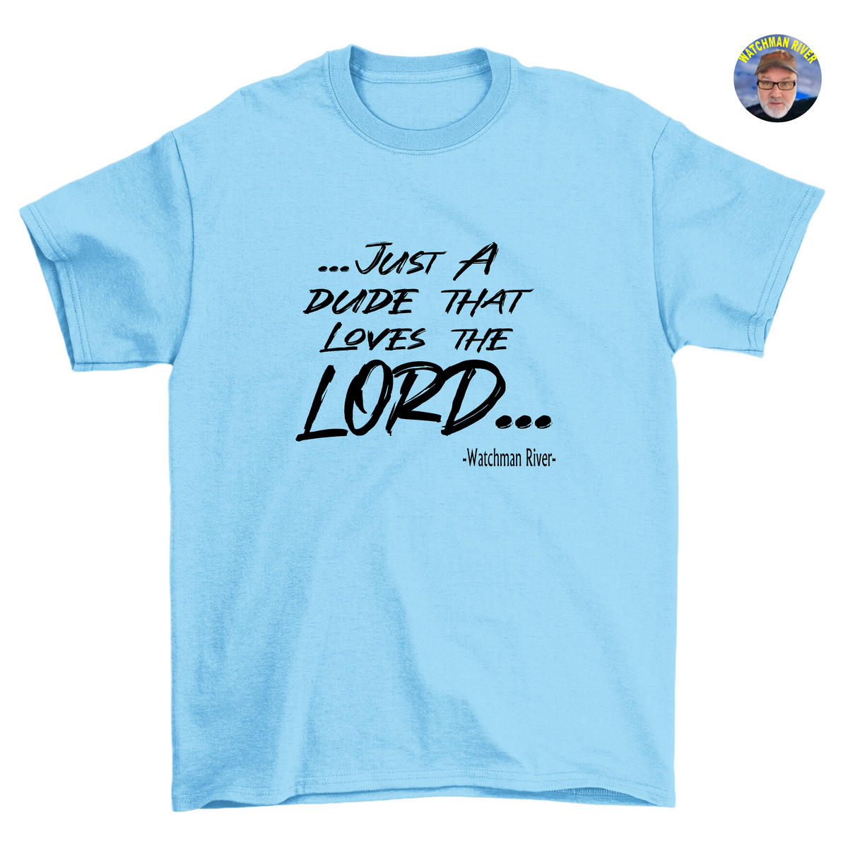 Watchman River-Just A Dude That Loves The Lord – Sealed In Christ Apparel