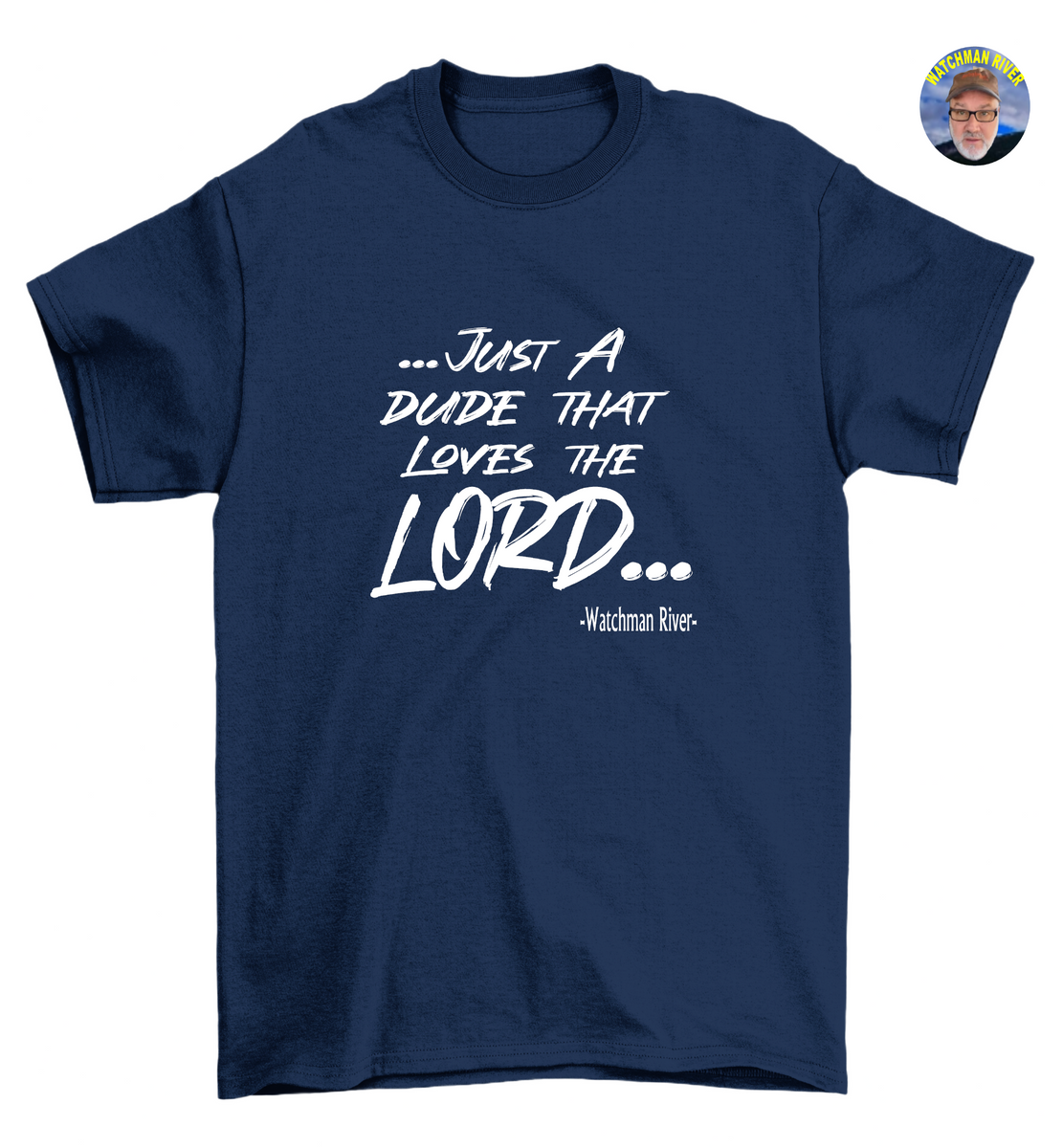 Watchman River-Just A Dude That Loves The Lord – Sealed In Christ Apparel