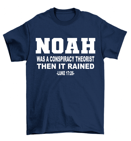 Noah Was A Conspiracy Theorist Then It Rained