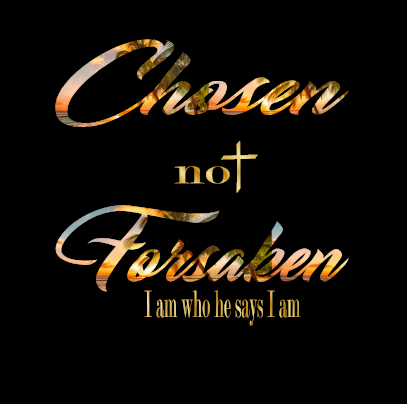 Chosen Not Forsaken