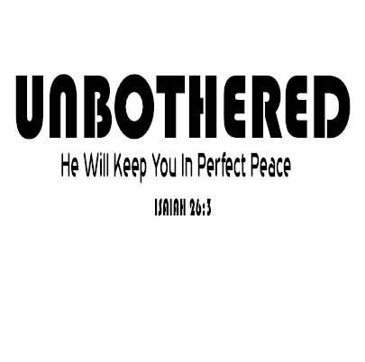 Unbothered He Will Keep You In Perfect Peace