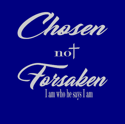 Chosen Not Forsaken