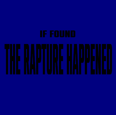 If Found The Rapture Happened