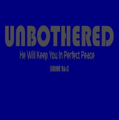 Unbothered He Will Keep You In Perfect Peace