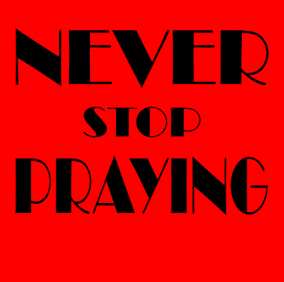 Never Stop Praying