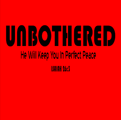 Unbothered He Will Keep You In Perfect Peace