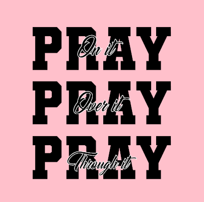 Pray On It Over It & Through It