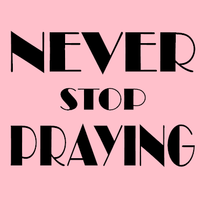 Never Stop Praying