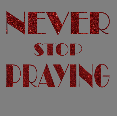 Never Stop Praying