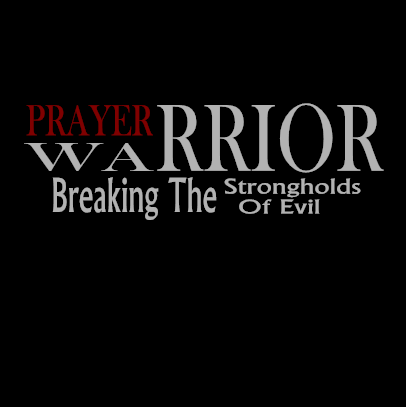 Prayer Warrior Breaking The Strongholds Of Evil