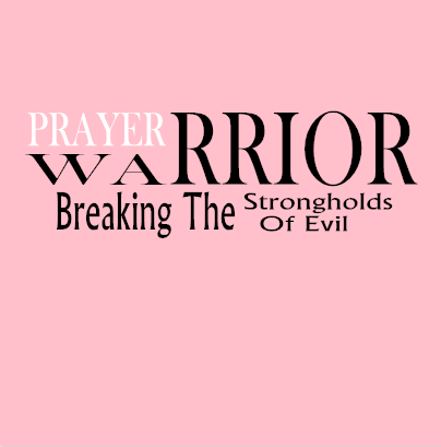 Prayer Warrior Breaking The Strongholds Of Evil