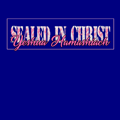 Sealed In Christ Yeshua Hamashiach