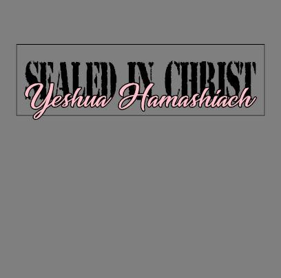 Sealed In Christ Yeshua Hamashiach