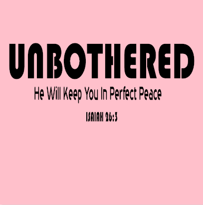 Unbothered He Will Keep You In Perfect Peace